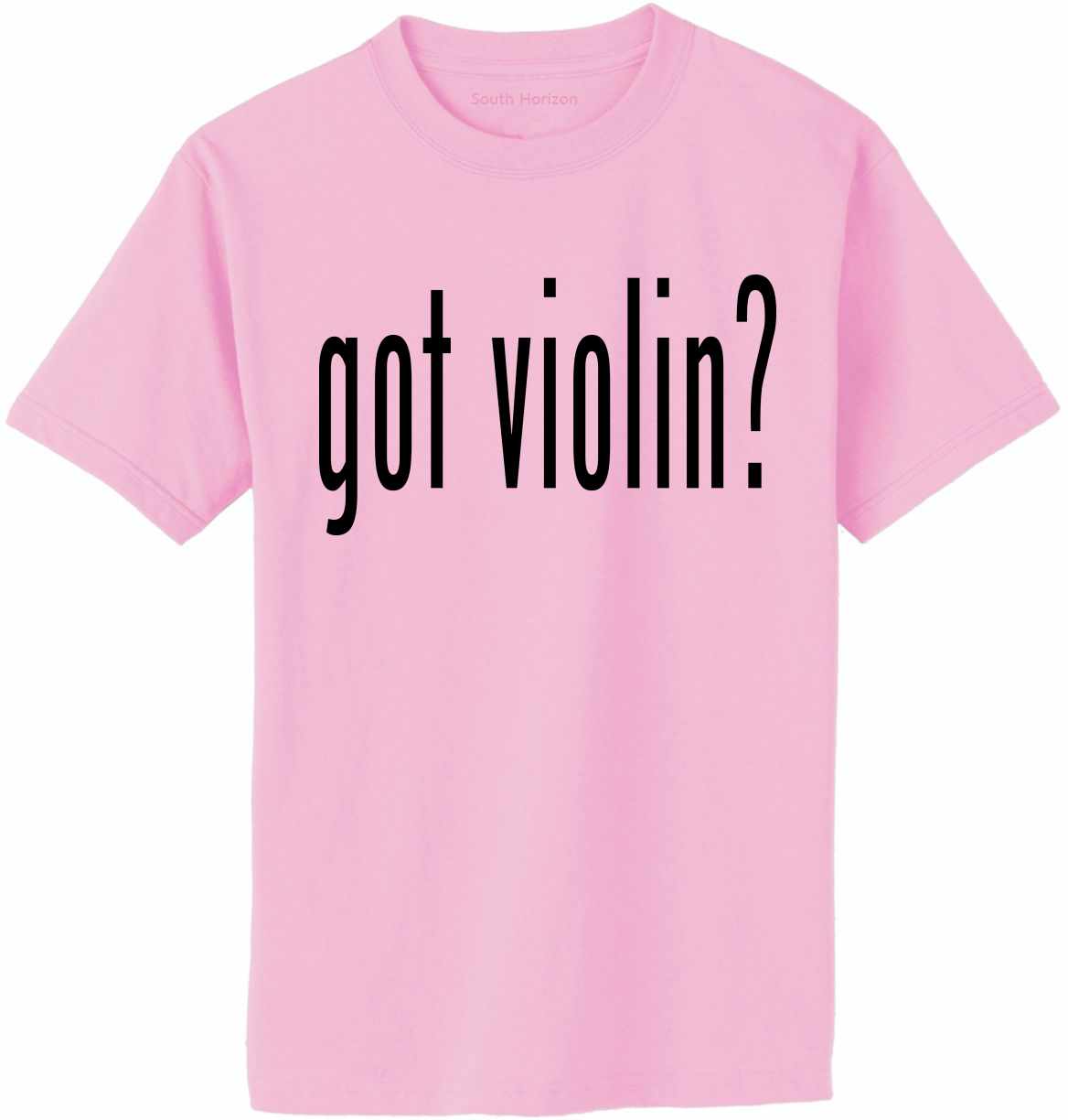 Got Violin? Adult T-Shirt (#897-1)