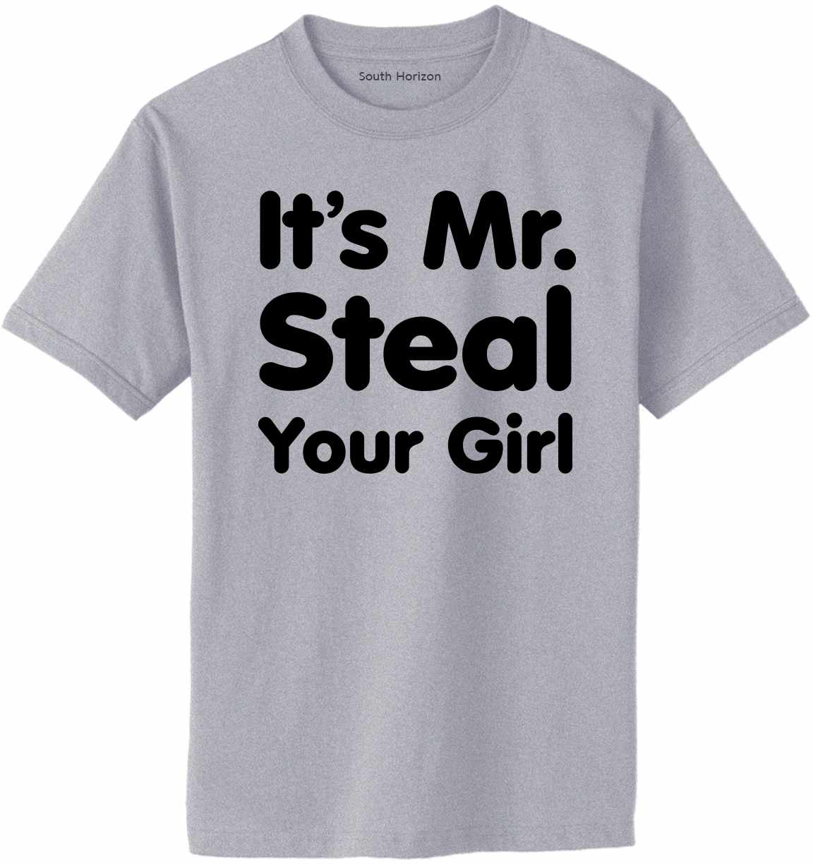 It's Mr. Steal Your Girl Adult T-Shirt (#905-1)