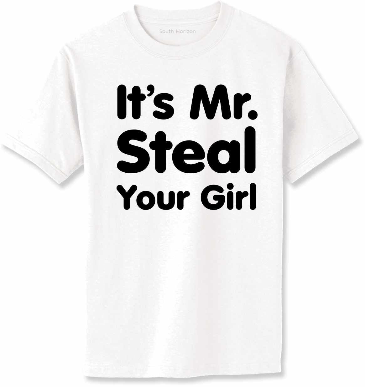 It's Mr. Steal Your Girl Adult T-Shirt (#905-1)