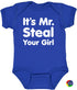 It's Mr. Steal Your Girl on Infant BodySuit (#905-10)