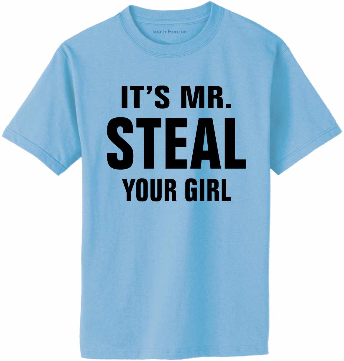 IT'S MR. STEAL YOUR GIRL Adult T-Shirt