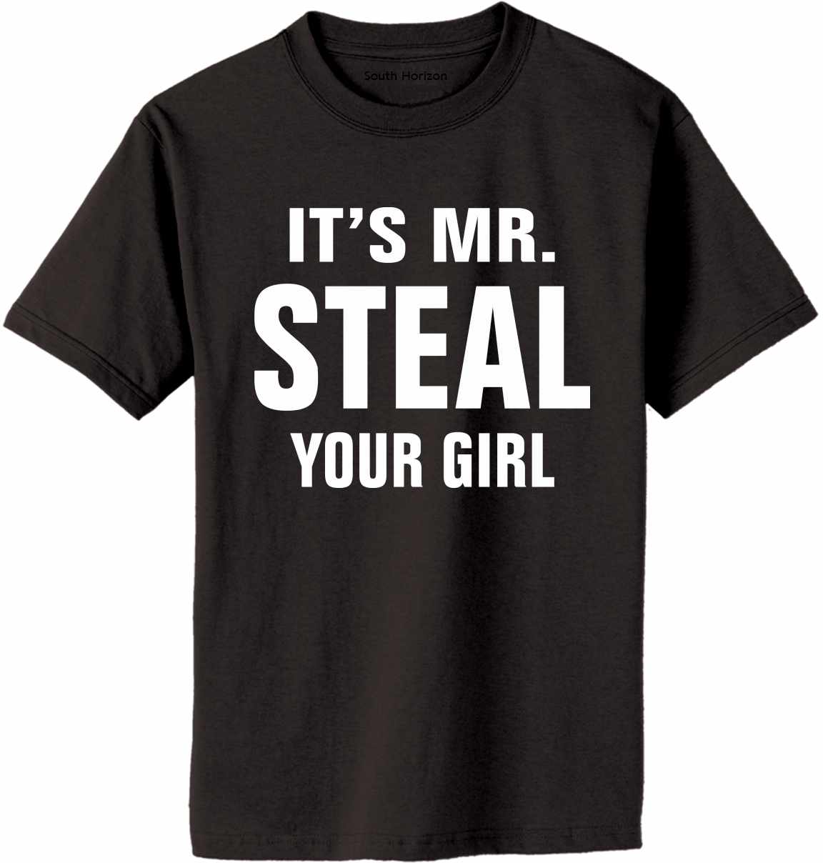 IT'S MR. STEAL YOUR GIRL Adult T-Shirt (#906-1)