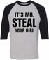 IT'S MR. STEAL YOUR GIRL on Adult Baseball Shirt