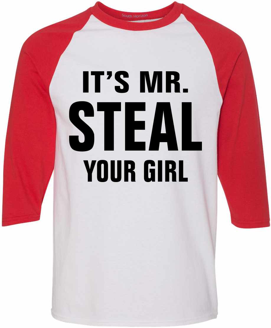 IT'S MR. STEAL YOUR GIRL on Adult Baseball Shirt (#906-12)