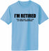 I'm Retired You Are Not Have Fun At Work Tomorrow - Adult T-Shirt