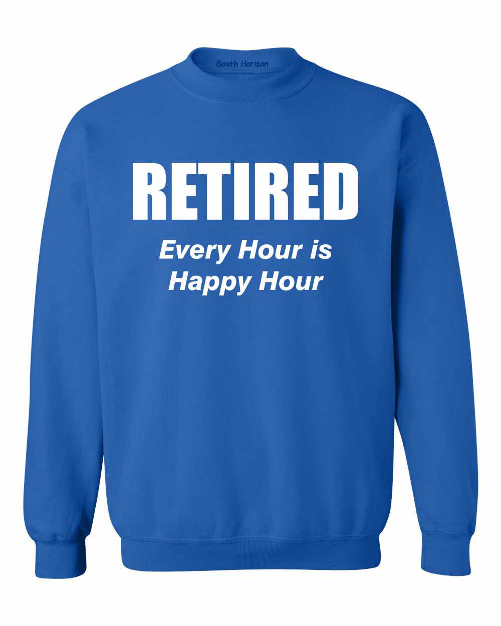 RETIRED, Every Hour Is Happy Hour on SweatShirt