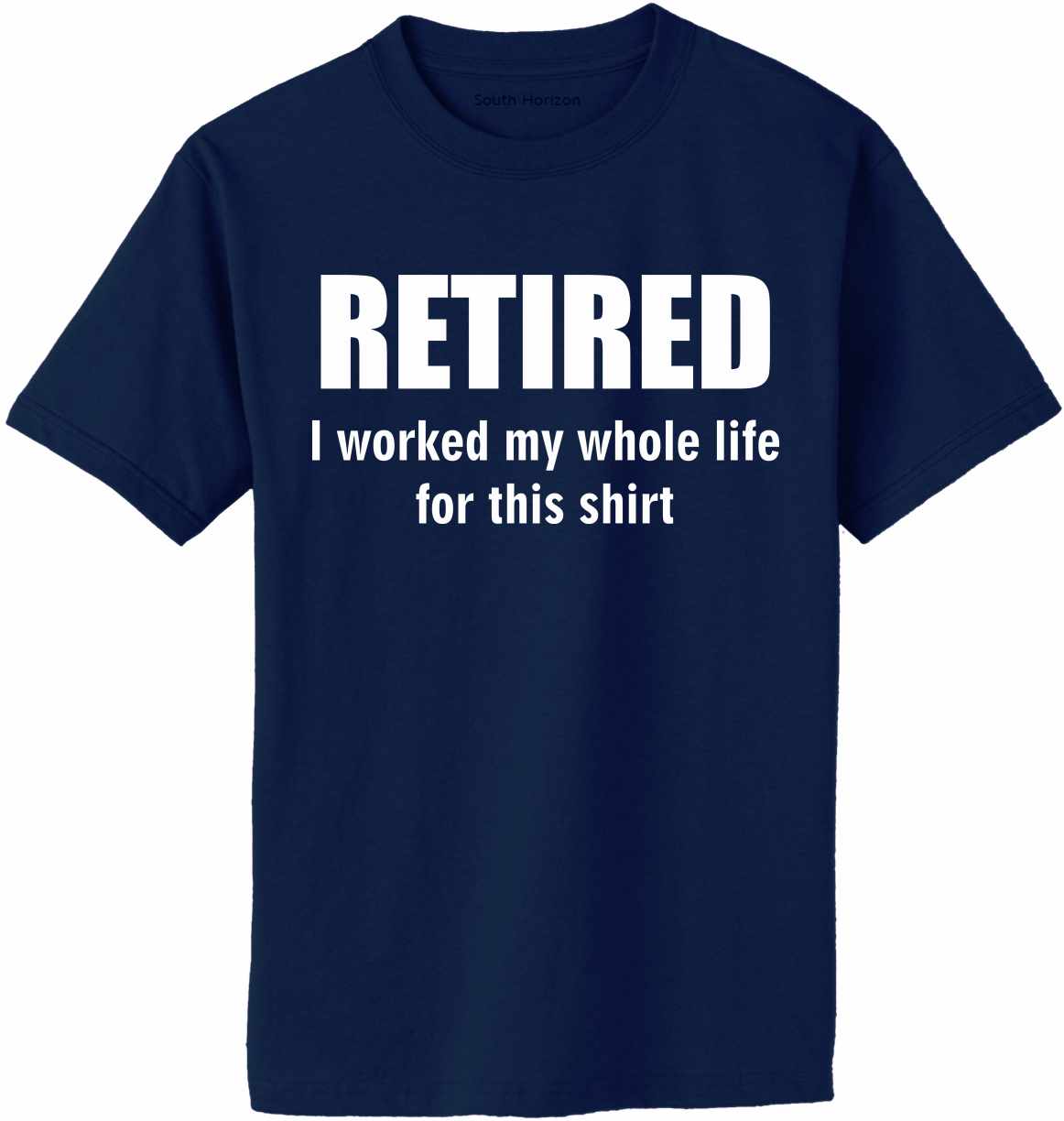 RETIRED, I worked my whole life for this shirt Adult T-Shirt