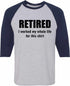 RETIRED, I worked my whole life for this shirt Adult Baseball  (#920-12)