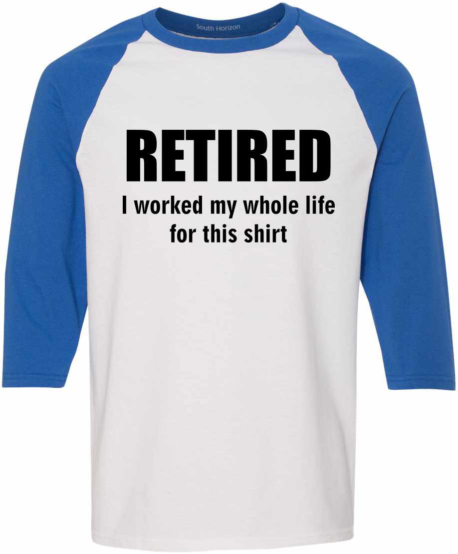 RETIRED, I worked my whole life for this shirt Adult Baseball 