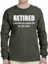 RETIRED, I worked my whole life for this shirt Long Sleeve (#920-3)