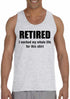 RETIRED, I worked my whole life for this shirt Mens Tank Top