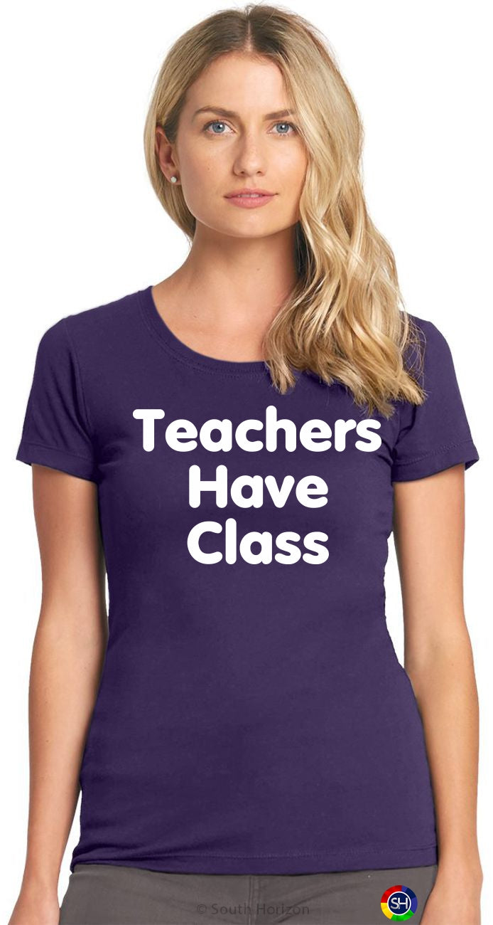 Teachers Have Class on Womens T-Shirt (#928-2)