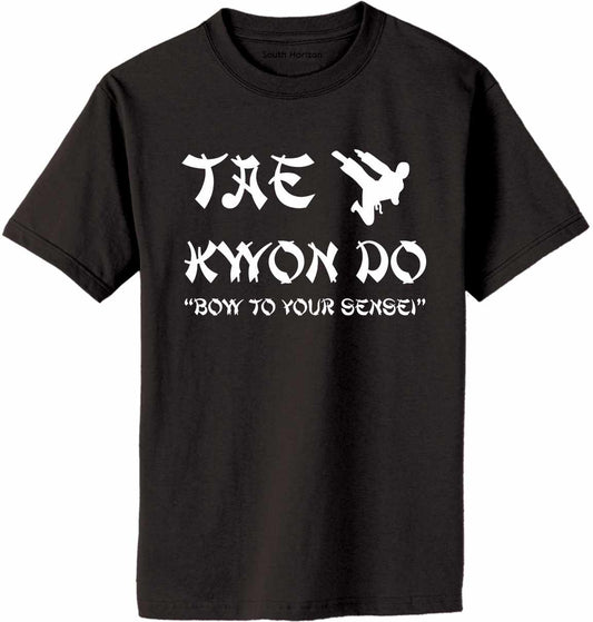 TAE KWON DO BOW TO YOUR SENSEI Adult T-Shirt