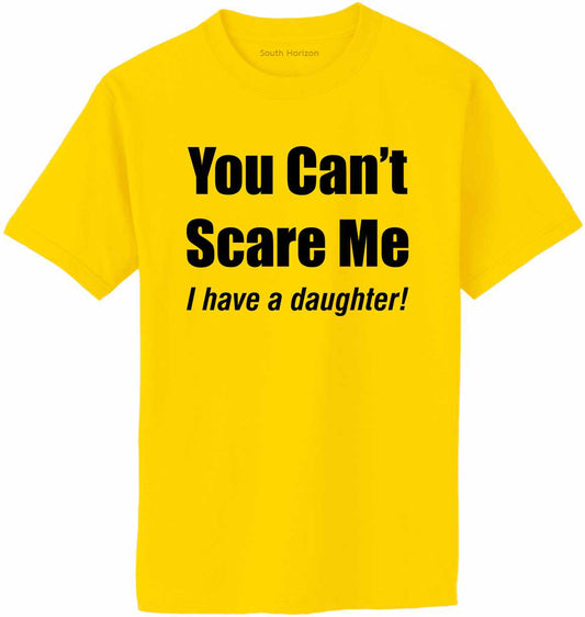 You Can't Scare Me, I have a Daughter Adult T-Shirt