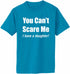 You Can't Scare Me, I have a Daughter Adult T-Shirt (#944-1)