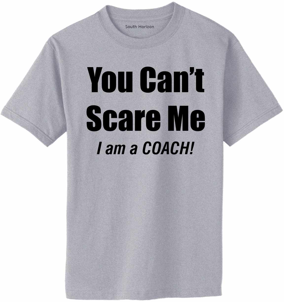 You Can't Scare Me, I'm a COACH Adult T-Shirt (#946-1)
