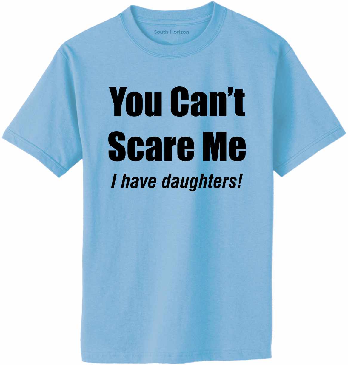 You Can't Scare Me, I have Daughters Adult T-Shirt (#947-1)