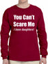 You Can't Scare Me, I have Daughters on Long Sleeve Shirt (#947-3)