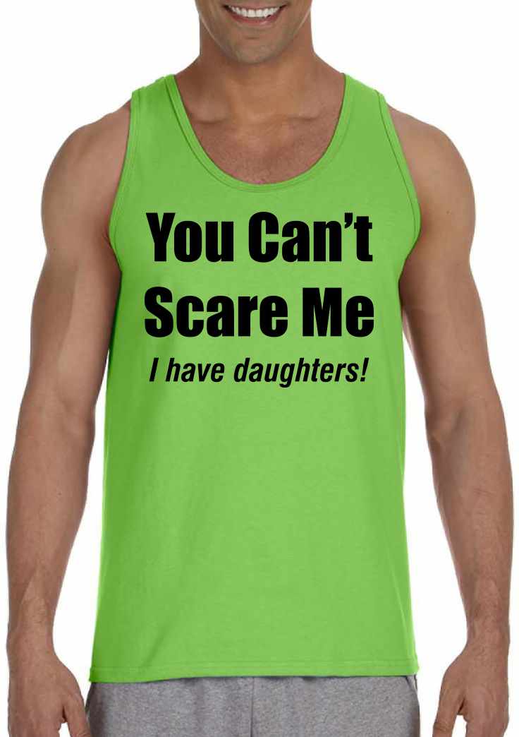 You Can't Scare Me, I have Daughters on Mens Tank Top (#947-5)