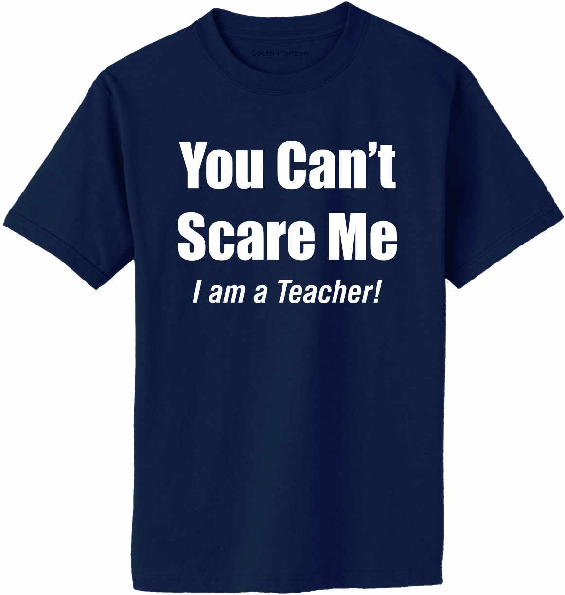 You Can't Scare Me, I am a Teacher Adult T-Shirt (#949-1)