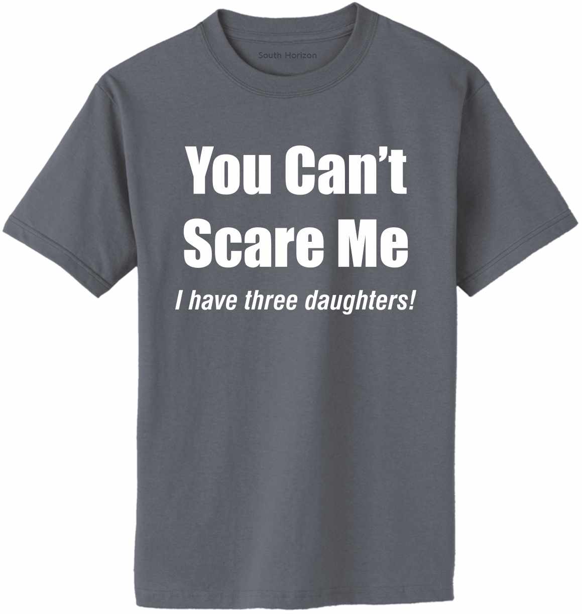 You Can't Scare Me, I have three daughters Adult T-Shirt
