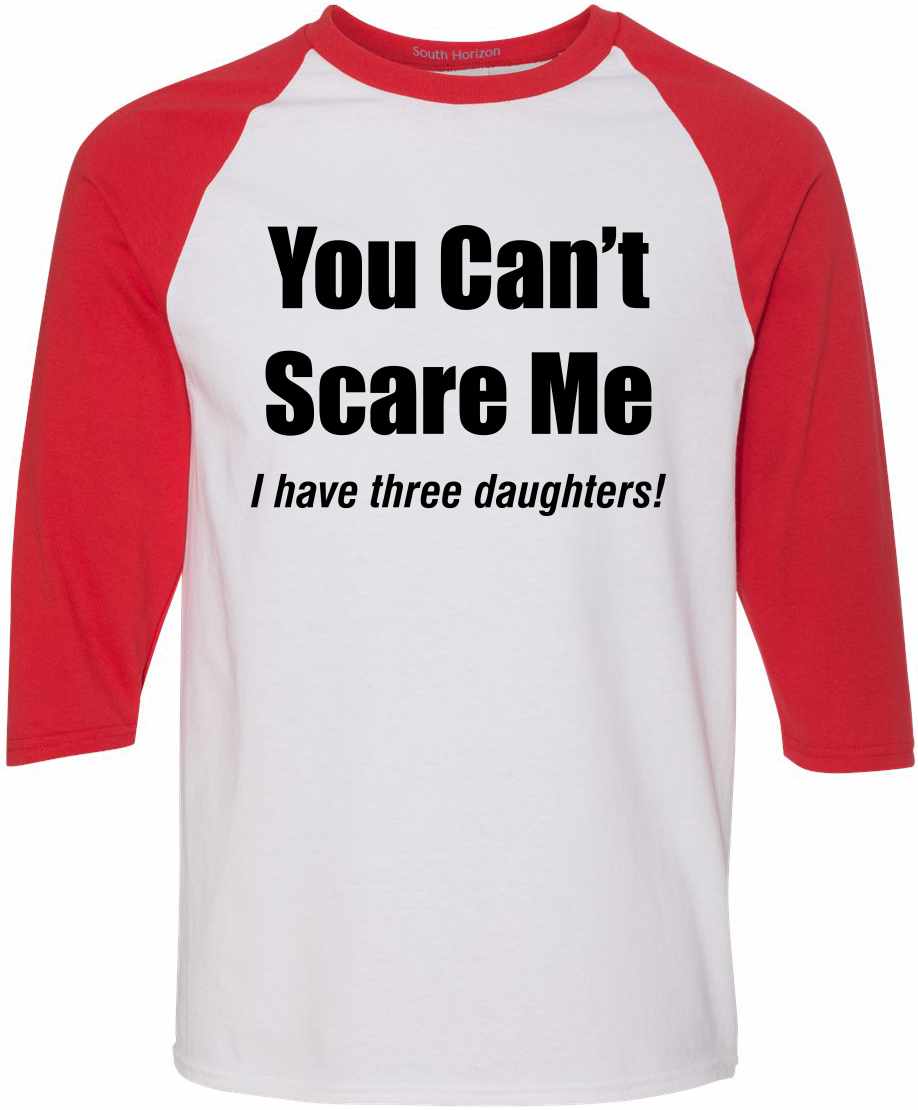 You Can't Scare Me, I have three daughters Adult Baseball 