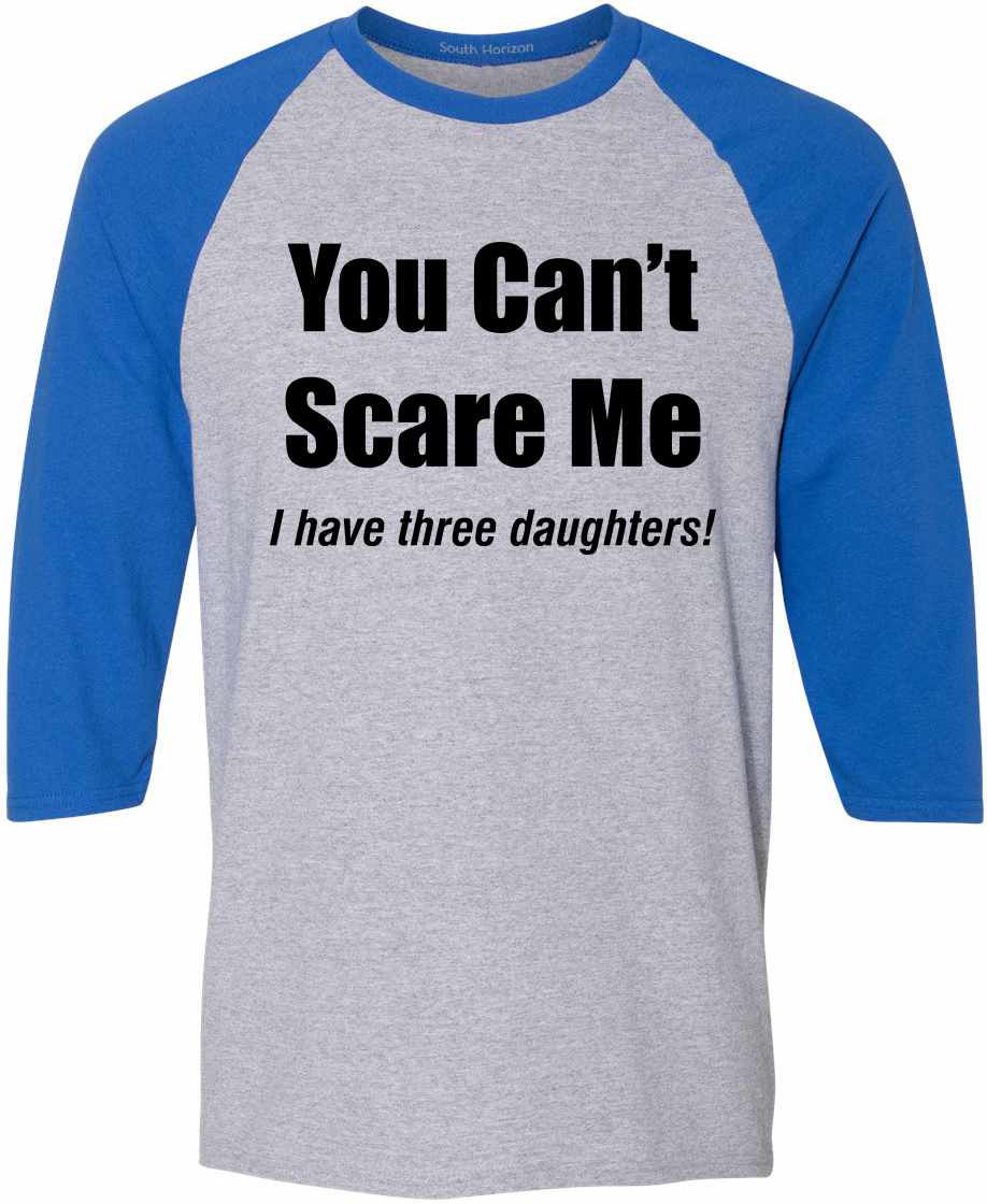 You Can't Scare Me, I have three daughters Adult Baseball  (#950-12)