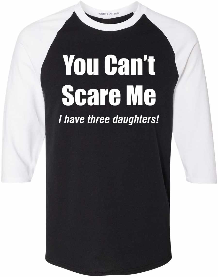 You Can't Scare Me, I have three daughters Adult Baseball  (#950-12)
