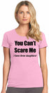 You Can't Scare Me, I have three daughters Womens T-Shirt (#950-2)