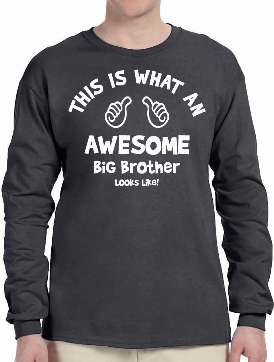 This is What an AWESOME BIG BROTHER Looks Like Long Sleeve (#964-3)