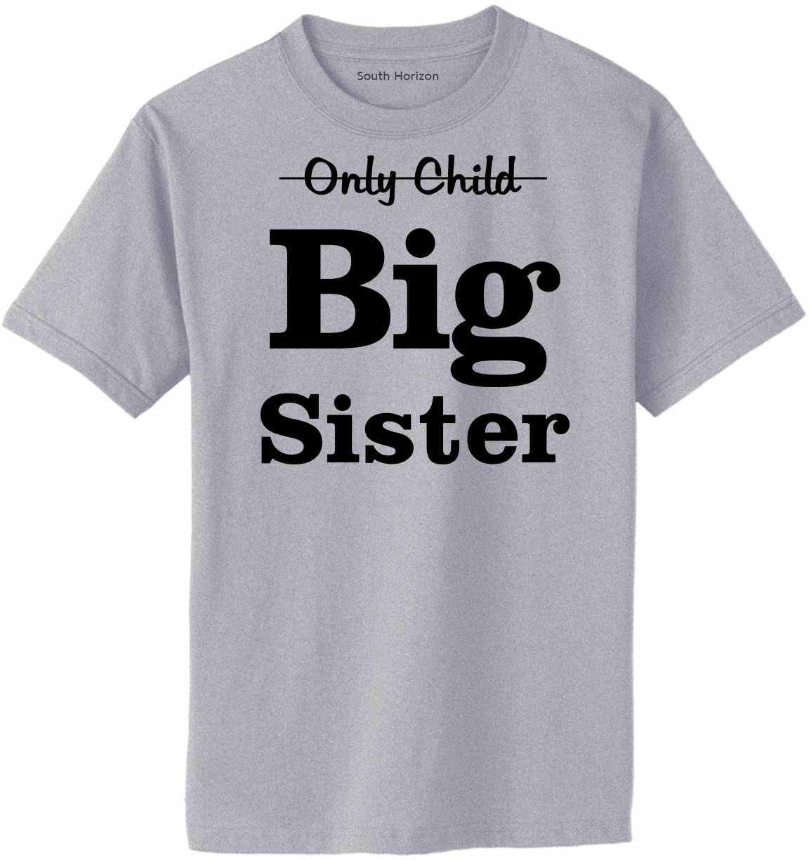 Only Child BIG SISTER on Adult T-Shirt (#967-1)