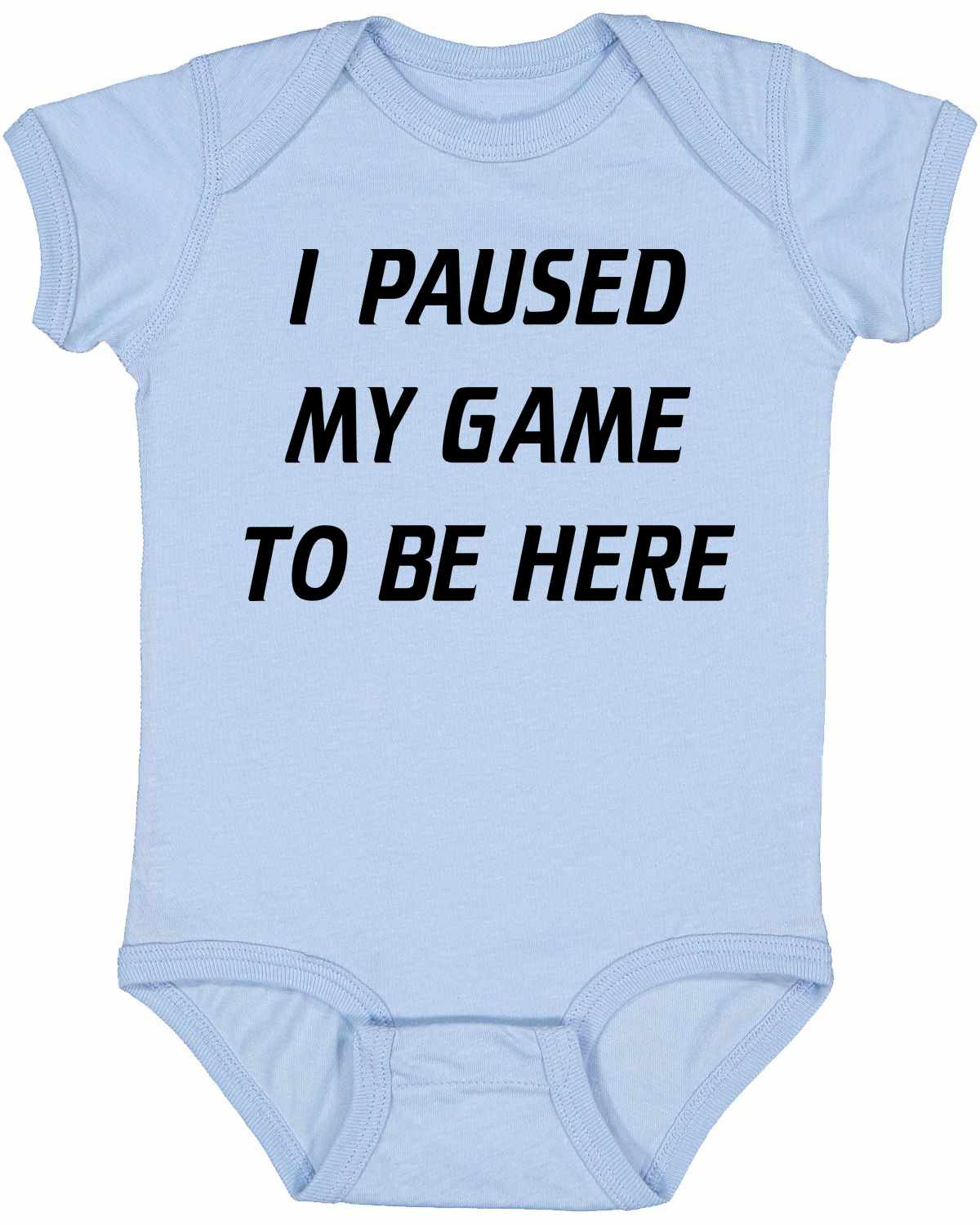 I Paused My Game to Be Here Infant BodySuit (#970-10)