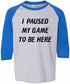 I Paused My Game to Be Here on Youth Baseball Shirt (#970-212)