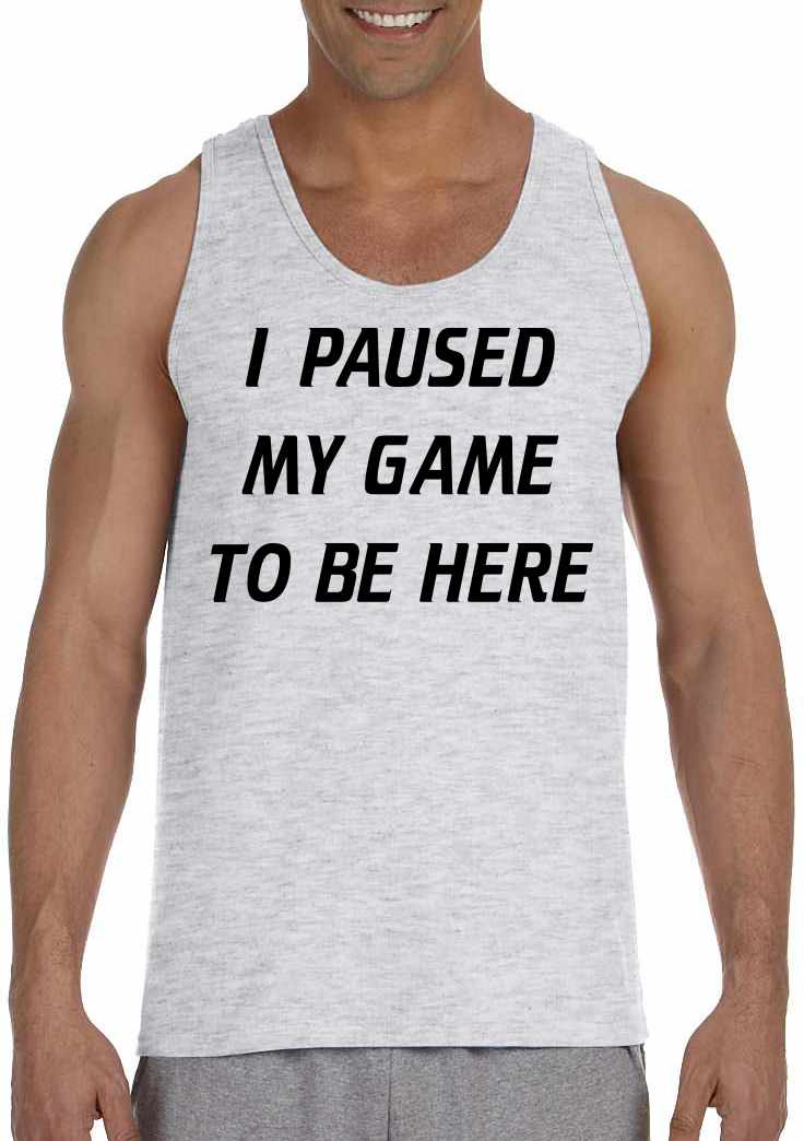 I Paused My Game to Be Here Mens Tank Top (#970-5)