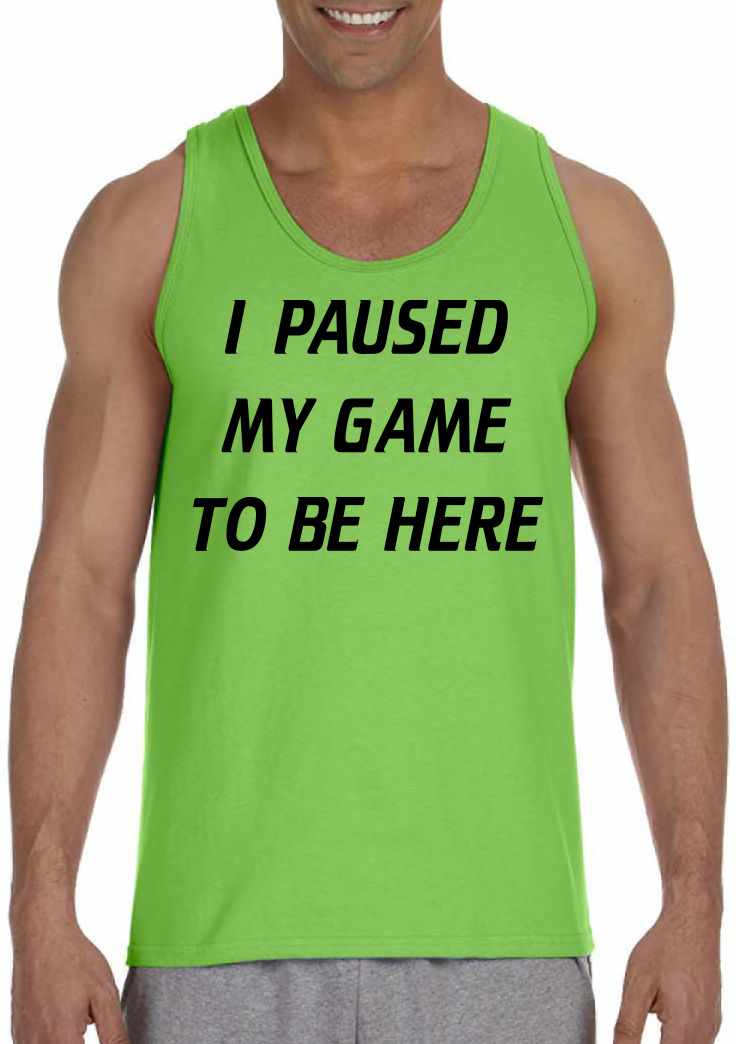 I Paused My Game to Be Here Mens Tank Top (#970-5)