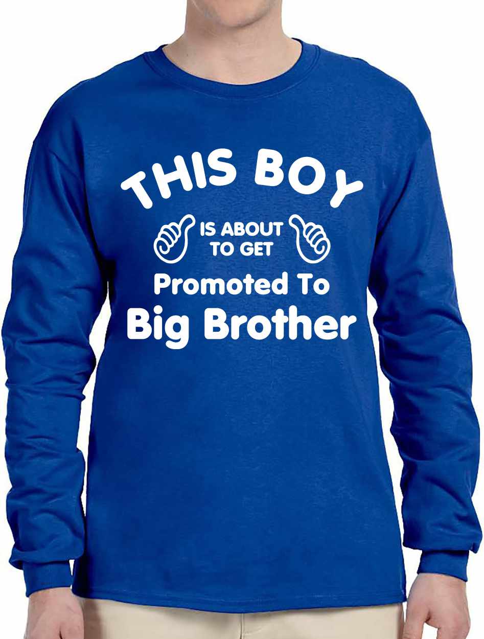 This Boy is About To Get Promoted To Big Brother Long Sleeve (#975-3)