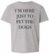 I'M HERE JUST TO PET THE DOGS on Kids T-Shirt (#983-201)