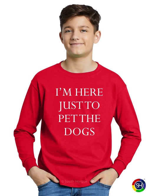 I'M HERE JUST TO PET THE DOGS on Youth Long Sleeve Shirt