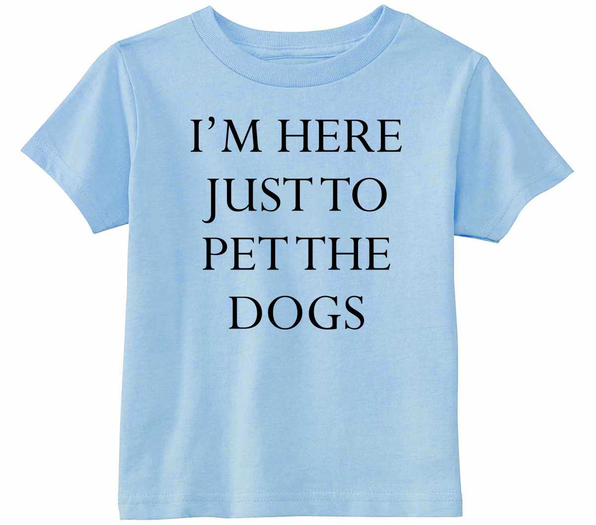 I'M HERE JUST TO PET THE DOGS Infant/Toddler  (#983-7)